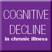 Learn about Cognitive Decline in Chronic Illness